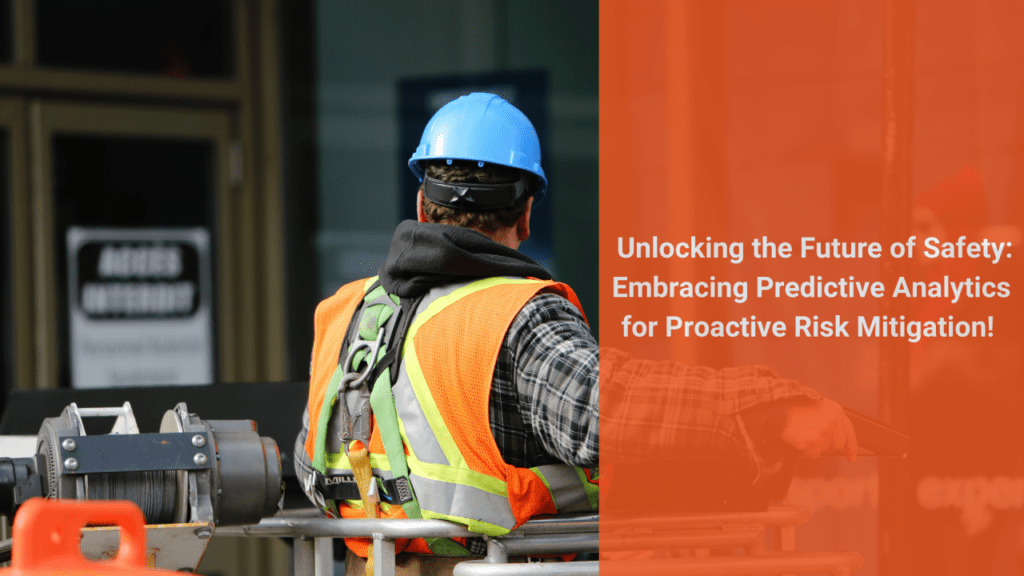 The Future of Safety: Predictive Analytics for Proactive Risk Mitigation